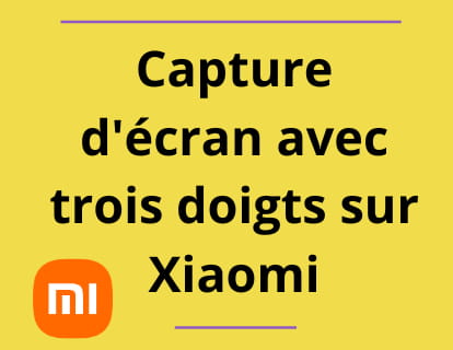 Capture d'écran avec trois doigts sur Xiaomi