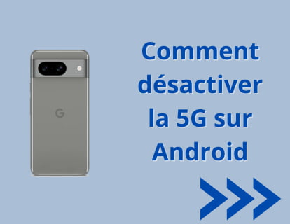 Comment désactiver la 5G sur Android