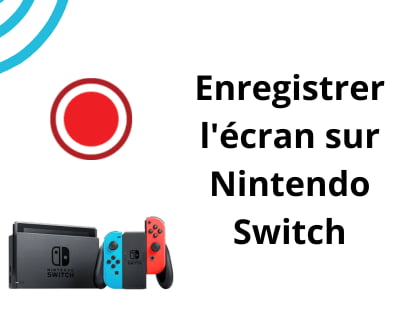 Enregistrer l'écran sur Nintendo Switch