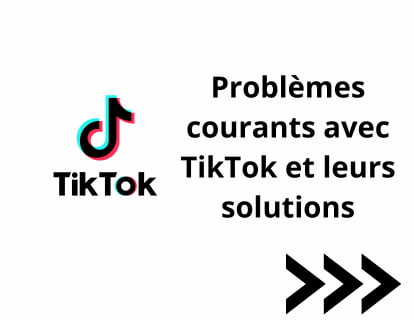 Problèmes courants avec TikTok et leurs solutions